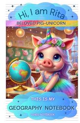 Hi, I am RITA Beloved Pig Unicorn | A5 Lined Geography NOTEBOOK (white paper, glossy cover): This Is My Geography Notebook; Ruled Paper, 120 pages, 5.5" x 8.5"