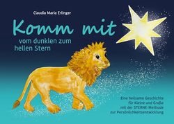 Komm mit vom dunklen zum hellen Stern: Eine heilsame Geschichte für Kleine und Große mit der STERNE-Methode