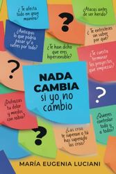 Nada cambia si yo no cambio: Herramientas prácticas para manejar nuestra vida emocional y relacional