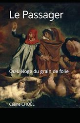 Le Passager: Ou L'éloge du grain de folie