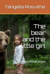 The bear and the little girl: Children animal stories