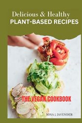 Delicious & Healthy Plant-Based Recipes: The Vegan Cookbook