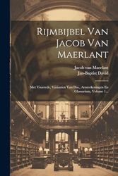 Rijmbijbel Van Jacob Van Maerlant: Met Voorrede, Varianten Van Hss., Aenteekeningen En Glossarium, Volume 1...