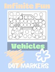 Infinite Fun Vehicles: Dot Markers Activity Book for Toddlers, Ages 1-3