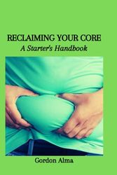 RECLAIMING YOUR CORE: A Starter's Handbook