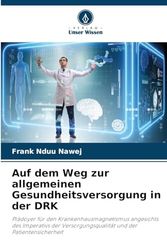 Auf dem Weg zur allgemeinen Gesundheitsversorgung in der DRK: Plädoyer für den Krankenhausmagnetismus angesichts des Imperativs der Versorgungsqualität und der Patientensicherheit