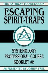 Escaping Spirit-Traps: Systemology Professional Course Booklet 6 (6)