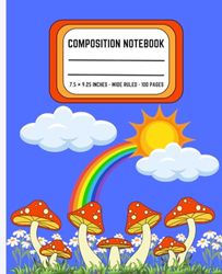 Mushroom composition notebook: Colorful mushroom with rainbow sun and clouds - 7.5 × 9.25 - wide ruled - 100 pages