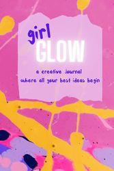 girl GLOW: a creative journal where all your best ideas begin