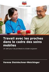Travail avec les proches dans le cadre des soins mobiles: Un défi pour les professions d'aide-soignant