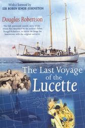 Last Voyage of the Lucette: The Full, Previously Untold, Story of the Events First Described by the Author's Father, Dougal Robertson, in Survive the Savage Sea