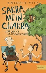 Sakra, mein Chakra: Sepp und der Achtsamkeitskurs