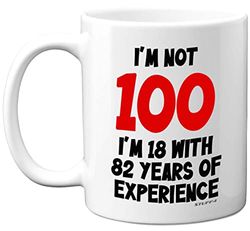 Stuff4 100th Birthday Mug - I'm Not 100 I'm 18 with 82 Years of Experience - 11oz Ceramic Dishwasher Safe Premium Mug, Funny Joke Gift for Women and Men