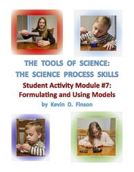 The Tools of Science: The Science Process Skills - Student Module 7 Formulating and Using Models