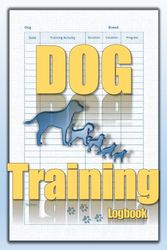 Dog Training Log book: Monitoring Pet Development, Recording Training Details: A Journal for Trainers, Beginners, Kids, Women, and Adults.