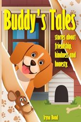 Buddy's Tales: stories about Friendship, Kindness, and Honesty