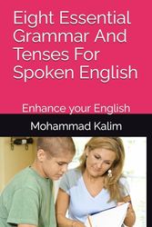 Eight Essential Grammar And Tenses For Spoken English: Enhance your English