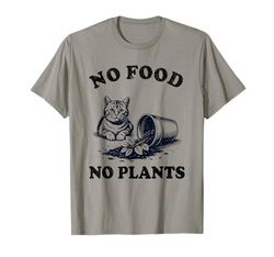 No Food No Plants Cat Plant Kitten Plants Cat Lover T-Shirt