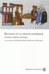 Byzance et le monde extérieur: Contacts, relations, échanges