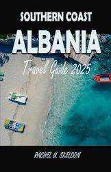 Southern Coast of Albania Travel Guide 2025: Your Complete Guide to Seaside Villages, Olive Groves & Turquoise Water