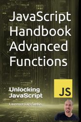 JavaScript Handbook Advanced Functions: Unlocking JavaScript: Advanced Functionality