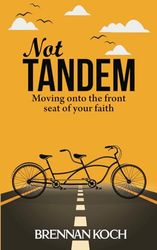 Not Tandem: Moving onto the front seat of your faith