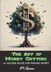 The Art of Money Getting: Golden Rules for Making Money