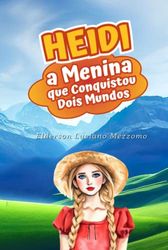 Heidi: A Menina que Conquistou Dois Mundos: Edição de Luxo com Trilogia Completa