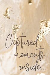 Captured moments inside...: A beautiful, gold, lined notebook for a lady. A perfect gift for a friend. Notebook and diary in one.