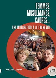 Femmes, musulmanes, cadres...: Une intégration à la française