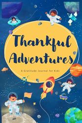 Thankful Adventures: A Gratitude Journal for Kids