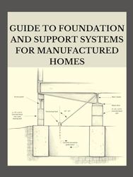 GUIDE TO FOUNDATION AND SUPPORT SYSTEMS FOR MANUFACTURED HOMES