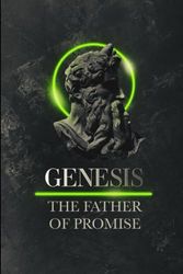 GENESIS: THE FATHER OF PROMISE: Genesis 12-20