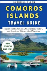 Comoros Islands Travel Guide 2025: Explore Hidden Paradises, Uncover Local Culture, and Experience Ultimate Island Adventure