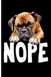 NOPE Lazy Dog Funny Boxer Dog: Lined Journal Notebook Boxer Gifts for Boxer Dog lovers | 6" X 9" | 110 Blank Lined
