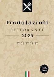Prenotazioni Ristorante 2025: Agenda per tutto l'anno 2025 | 365 giorni 1 giorno = 1 pagine | Ideale per ristoranti, caffetterie, pizzerie | A4