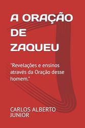 A ORAÇÃO DE ZAQUEU: "Revelações e ensinos através da Oração desse homem."