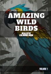 AMAZING WILD BIRDS: Realistic Coloring Book - Volume 1: 3