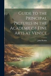 Guide to the Principal Pictures in the Academy of Fine Arts at Venice