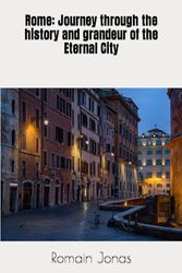 Rome: Journey through the history and grandeur of the Eternal City