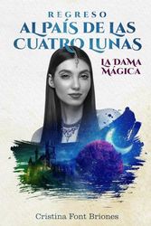 REGRESO AL PAÍS DE LAS CUATRO LUNAS: LA DAMA MÁGICA (El País de las Cuatro Lunas)