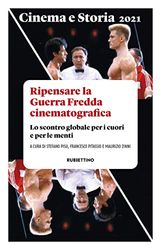 Cinema e storia. Rivista di studi interdisciplinari. Ripensare la Guerra Fredda cinematografica. Lo scontro globale per i cuori e per le menti (2021) (Vol. 1)