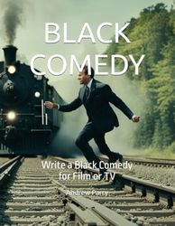 BLACK COMEDY: Write a Black Comedy for Film or TV