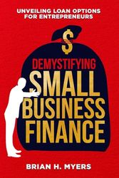 Demystifying Small Business Finance: Unveiling Loan Options for Entrepreneurs