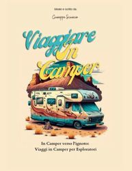 Viaggiare In Camper: In Camper verso L'ignoto: Viaggi in Camper per esploratori