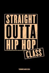 Straight Outta Hip Hop Class Terminplaner 2024: Hip Hop Jahresplaner und Kalender von Januar bis Dezember 2024 - Organizer und Zeitplaner für 1 Jahr