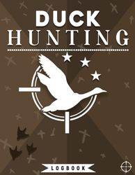 Ultimate Duck Hunting Log Book: Comprehensive Waterfowl Journal | Record Every Detail of Your Hunting Adventures | 8.5"x11" Large Print | Perfect Gift for Avid Hunters