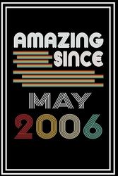 Amazing Since May 2006 Notebook: 18 Years Old Birthday Notebook Gift Ideas for Teenager Kids, Brother Sister, Daughter Son, Boys Girls.100 Pages 6" x 9".