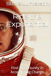 Ride the Exponential: Find Opportunity in Accelerating Change