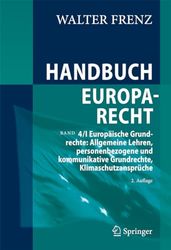 Handbuch Europarecht: Band 4/I Europäische Grundrechte: Allgemeine Lehren, personenbezogene und kommunikative Grundrechte, Klimaschutzansprüche
